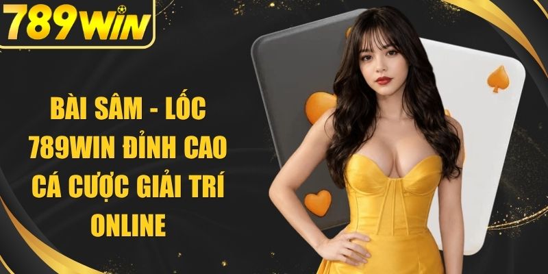 Bài Sâm - Lốc 789WIN
